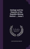 Geology and Ore Deposits of the Republic Mining District ..., Issue 1 1341088316 Book Cover