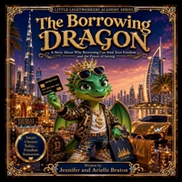The Borrowing Dragon: A Story About Why Borrowing Can Steal Your Freedom And The Power Of Saving (Little Lightworkers Academy Series) B0H8DZ2JJJ Book Cover