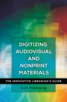 Digitizing Audiovisual and Nonprint Materials: The Innovative Librarian's Guide 1440837805 Book Cover