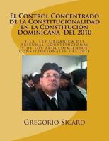 El Control Concentrado de la Constitucionalidad En La Constitución Dominicana del 2010 Y La Ley Organica del Tribunal Constitucional Y de Los Procedim 1493745603 Book Cover