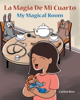 La Magia De Mi Cuarto: My Magical Room 1662493932 Book Cover