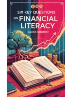 Six Key Questions on Financial Literacy B0F6WBH91Q Book Cover