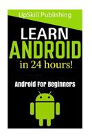 Android: Android Programming And Android App Development For Beginners (Learn How To Program Android Apps, How To Develop Android Applications Through Java Programming, Android For Dummies) 1534746188 Book Cover