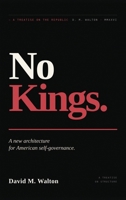 No Kings.: A New Architecture for American Self-Governance. B0H9XJKR6P Book Cover