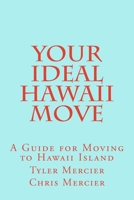 Your Ideal Hawaii Move: A Guide for Moving to Hawaii Island 1478223383 Book Cover