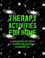Therapy Activities For Home A Lined Notebook And Tracker To Record Home Exercise Recommendations: Physical Occupational Speech Therapy Journal Home Exercise Program Tracker For Kids Space 1691431753 Book Cover