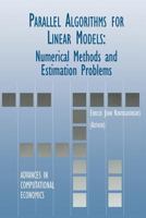 Parallel Algorithms for Linear Models - Numerical Methods and Estimation Problems (ADVANCES IN COMPUTATIONAL ECONOMICS Volume 15) 0792377206 Book Cover