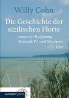 Die Geschichte Der Sizilischen Flotte Unter Der Regierung Konrads IV. Und Manfreds (1250-1266) 3954273225 Book Cover