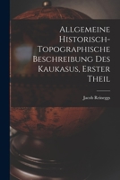 Allgemeine Historisch-topographische Beschreibung des Kaukasus, erster Theil 1017758425 Book Cover
