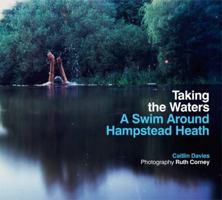 Taking the Waters: A Swim Around Hampstead Heath 0711232385 Book Cover