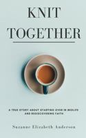 Knit Together: The Surprising Joy of Giving Up So God Can Give Us Everything 1980306095 Book Cover