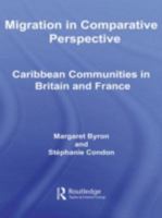 Migration in Comparative Perspective: Caribbean Communities in Britain and France 0415542898 Book Cover