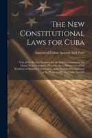 The New Constitutional Laws for Cuba: Text of the Recent Measures for the Self-Government of the Island, With Comments Thereon. Also a Briefreview of ... of the Progress of Cuba Under Spanish 1022485199 Book Cover