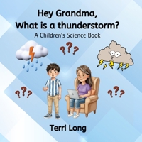 Hey Grandma, What is a thunderstorm?: A Children's Science Book (Hey Grandma Books) B0CN43QSBY Book Cover