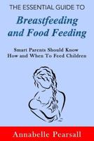 The Essential Guide to Breastfeeding and Food Feeding: Smart Parents Should Know How and When to Feed Children 1798261634 Book Cover