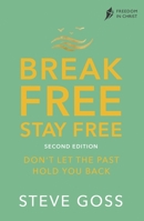 Break Free, Stay Free, Second Edition: Don't Let the Past Hold You Back 0281087555 Book Cover