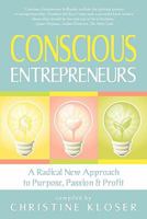 Conscious Entrepreneurs: A Radical New Approach to Purpose, Passion and Profit 0979855470 Book Cover