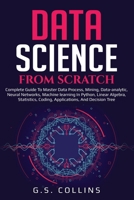 DATA SCIENCE FROM SCRATCH: Complete guide to master data process, mining, data-analytic, neural networks, machine learning in Python, Linear Algebra, Statistics, Coding, Applications Decision Tree 1660153492 Book Cover