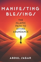 Manifesting Blessings: The Islamic Path to Divine Abundance B0C6BT5GV4 Book Cover