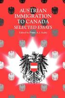 Austrian Immigration to Canada: Selected Essays 0886292816 Book Cover