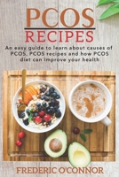 PCOS Recipes: An Easy Guide to Learn About Causes of PCOS, PCOS Recipes and How PCOS Diet Can Improve Your Health B085HJRYJN Book Cover