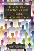 The Future of Scholarship on Race in Organizations 1648028411 Book Cover