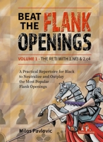 Beat the Flank Openings - The Reti with 1.Nf3 & 2.c4 - Volume 1: A Practical Repertoire for Black to Neutralize and Outplay the Most Popular Flank Systems 949343530X Book Cover