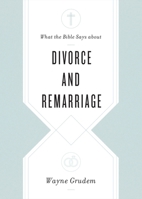 What the Bible Says about Divorce and Remarriage 1433568268 Book Cover