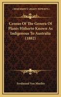 Census Of The Genera Of Plants Hitherto Known As Indigenous To Australia 1120172888 Book Cover