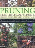 Pruning Trees, Shrubs and Climbers, Hedges, Roses, Flowers and Topiary: A Gardener's Guide to Cutting, Trimming and Training Ornamental Trees, Shrubs, ... and Practical, Easy-to-follow Advice 1844762955 Book Cover