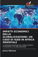 IMPATTI ECONOMICI DELLA GLOBALIZZAZIONE: UN CASO DI IGAD IN AFRICA ORIENTALE: LA REGIONALIZZAZIONE DEL CORNO D'AFRICA ATTRAVERSO LA GLOBALIZZAZIONE (Italian Edition) 6206949176 Book Cover