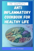 THE SUPREME ANTI INFLAMMATORY COOKBOOK FOR HEALTHY LIFE B0C5P7SJ5C Book Cover