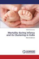 Mortality during infancy and its Clustering in India: New Evidences 3659433527 Book Cover