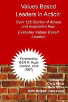 Values-Based Leaders in Action: Over 125 Stories of Advice and Inspiration from Everyday Values Based Leaders 1544867395 Book Cover