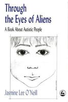 Through the Eyes of Aliens: A Book About Autistic People 1853027103 Book Cover