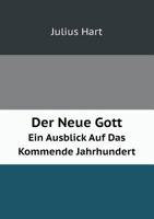 Der Neue Gott Ein Ausblick Auf Das Kommende Jahrhundert 1145042023 Book Cover