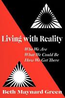Living with Reality: Who We Are, What We Could Be, How We Get There 1450256546 Book Cover