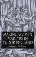 Making Women Martyrs in Tudor England 1403938334 Book Cover