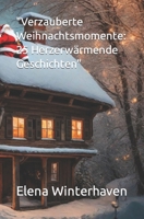 Verzauberte Weihnachtsmomente: 25 Herzerwärmende Geschichten: "Geschichten für weihnachtliche Stimmung in den Festtagen." (German Edition) B0CNHL9YSH Book Cover