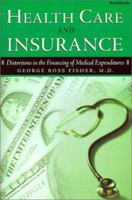 Health Care and Insurance - Distortions in the Financing of Medical Expenditures 1893122565 Book Cover