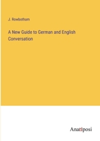 A New Guide to German and English Conversation 3382815680 Book Cover