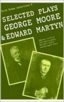 Selected Plays, George Moore and Edward Martyn (Irish Dramatic Selections, 8) 0813208238 Book Cover