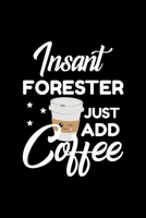 Insant Forester Just Add Coffee: Funny Notebook for Forester Funny Christmas Gift Idea for Forester Forester Journal 100 pages 6x9 inches 1704204992 Book Cover