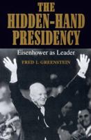 The Hidden-Hand Presidency: Eisenhower as Leader 0801849012 Book Cover