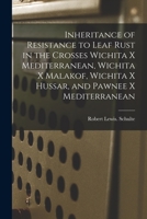 Inheritance of Resistance to Leaf Rust in the Crosses Wichita x Mediterranean, Wichita x Malakof, Wichita x Hussar, and Pawnee x Mediterranean 1015055125 Book Cover