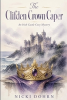 The Clifden Crown Caper: An Irish Castle Cozy Mytery B0HH7V6HQB Book Cover