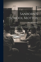 Sanborn's School Mottos: Suggestive Directions to Teachers, and Rules for Spelling 1021925497 Book Cover