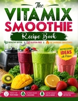 The Vitamix Smoothie Recipe Book: Healthy Detox Gluten-Free & Fat Burning Smoothies Refreshing Ideas with Pictures, Under 300 Calories B0H8GTKB9X Book Cover