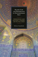 Islamic Law and Governance in Contemporary Iran: Transcending Islam for Social, Economic, and Political Order 1498507581 Book Cover