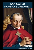 SAN CARLO NOVENA BORROMEA: Viaggio trasformativo della fede: preghiere, riflessioni e miracoli di 9 giorni (Italian Edition) B0F8X5YNH6 Book Cover